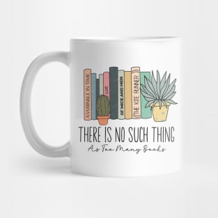 There Is No Such Thing As Too Many Books Lover Librarian Mug